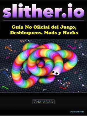 cover image of Slither.io Guía No Oficial Del Juego, Desbloqueos, Mods Y Hacks